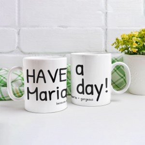 Cana personalizata "Have a Maria day! ..."