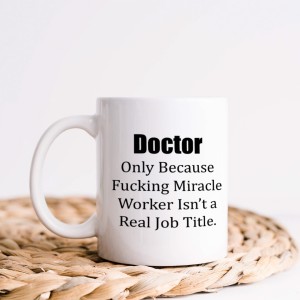 Cana pentru doctor "Only because f*cking miracle isn't a...