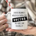 Cana personalizata cu maner inima "I never dreamed I would be a super COOL doctor, but here I am killing it!"