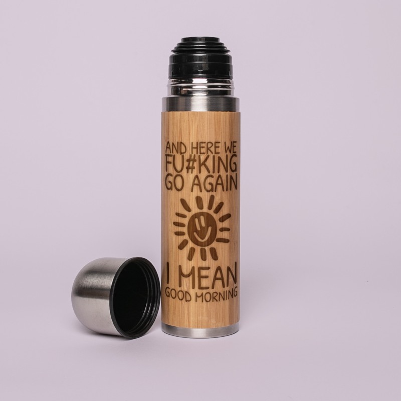 Termos cu cana personalizat "And here we FU*KING go again .. good morning", 420ml