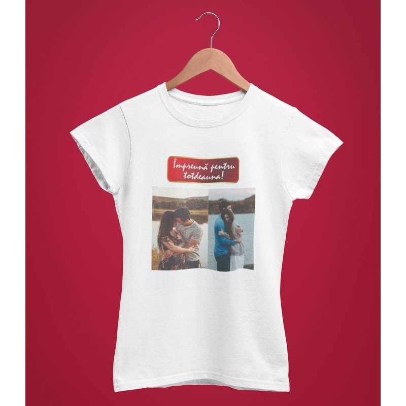 Tricou Personalizat Femei - Impreuna Pentru Totdeauna - Doua Poze  - 1